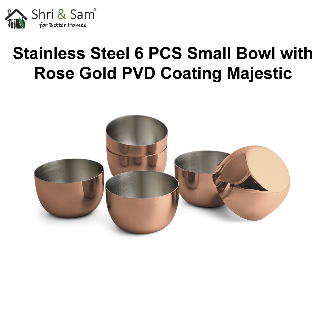 Stainless Steel 6 PCS Small Bowl with Rose Gold PVD Coating Majestic