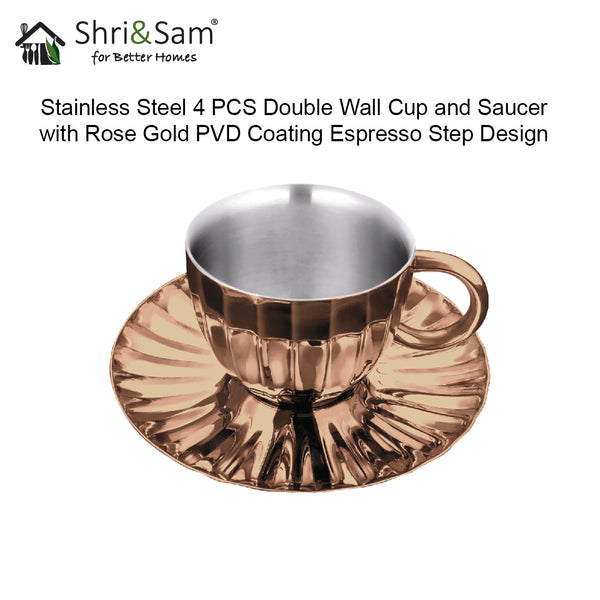 Stainless Steel 4 PCS Double Wall Cup and Saucer with Rose Gold PVD Coating Espresso Step Design