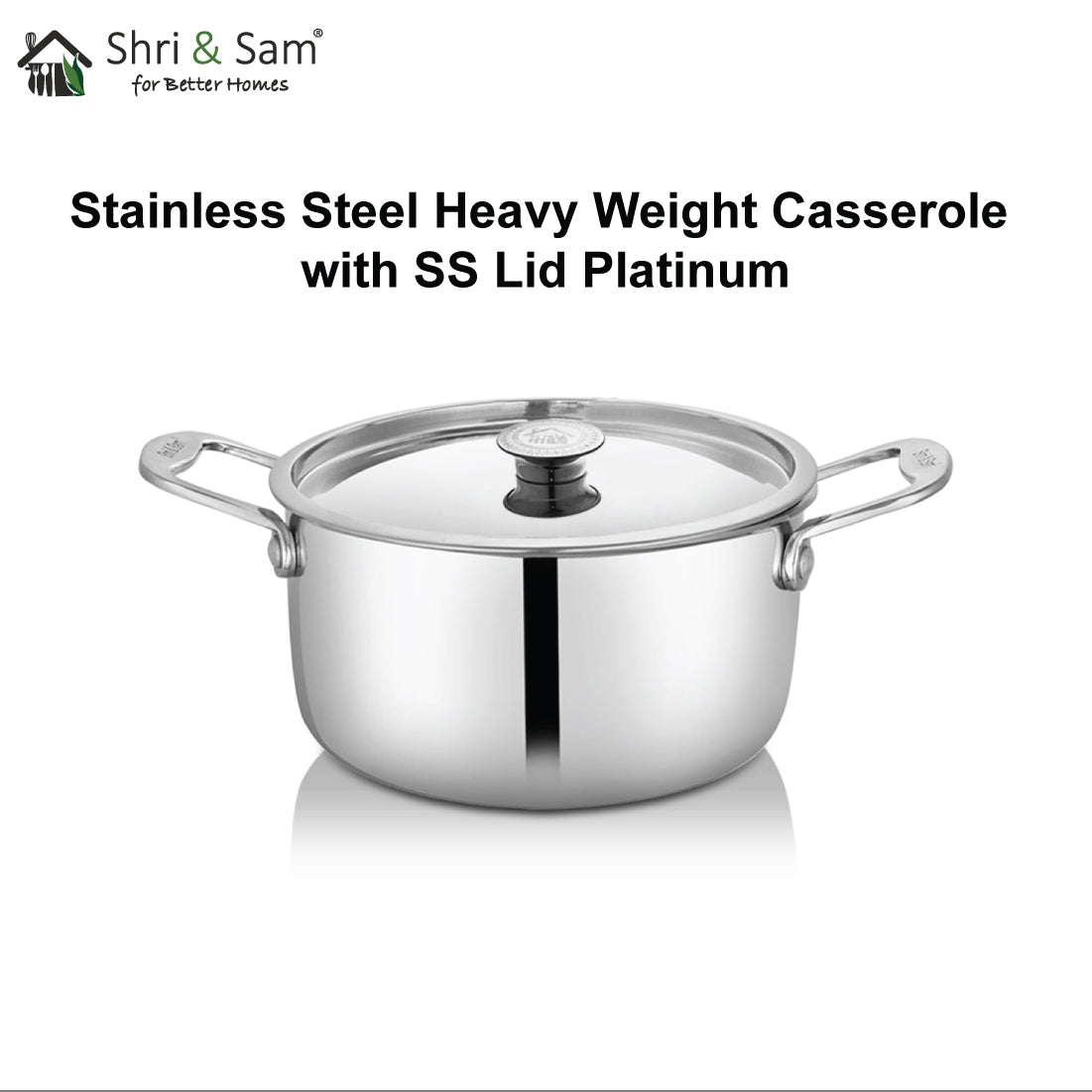 Stainless Steel Heavy Weight Casserole with SS Lid Platinum