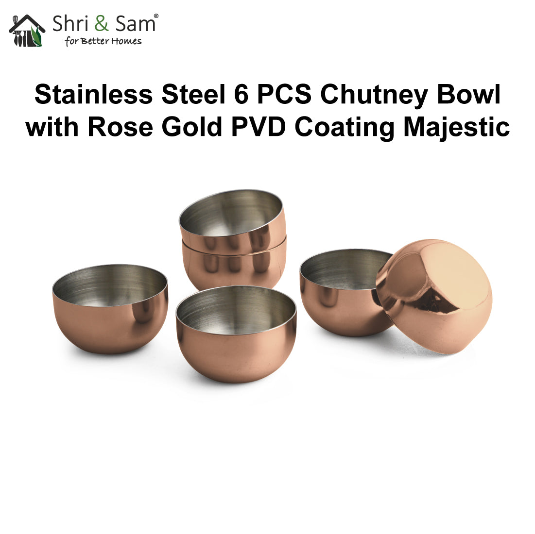 Stainless Steel 6 PCS Chutney Bowl with Rose Gold PVD Coating Majestic