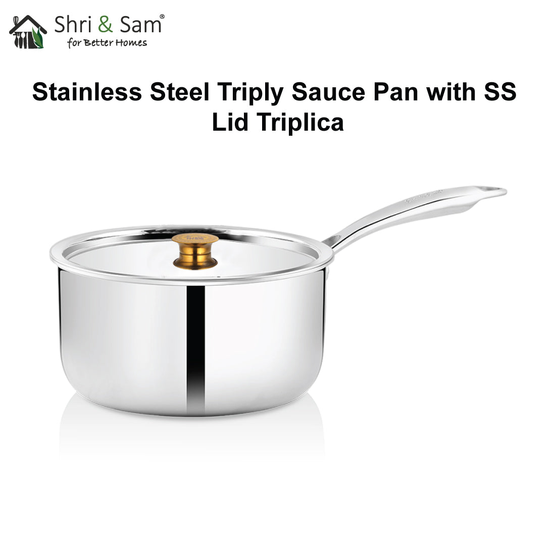 Stainless Steel Triply Sauce Pan with SS Lid Triplica